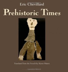Prehistoric Times - Eric Chevillard, Alyson Waters