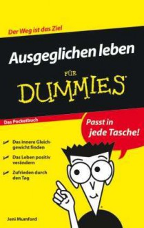 Ausgeglichen leben für Dummies Das Pocketbuch - Jeni Mumford