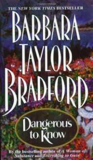 Dangerous to Know - Barbara Taylor Bradford