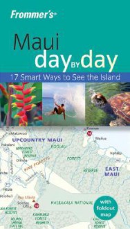 Frommer's Maui Day by Day - Jeanette Foster