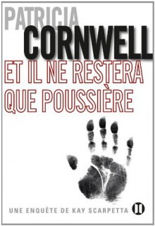 Et il ne restera que poussière (French Edition) - Patricia Cornwell