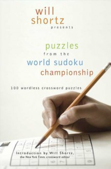 Will Shortz Presents Puzzles from the World Sudoku Championship: 100 Wordless Crossword Puzzles - Will Shortz, Nick Baxter