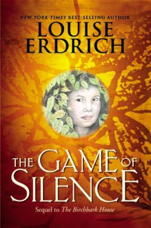 The Game Of Silence - Louise Erdrich