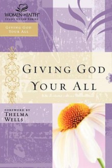 Giving God Your All: Women of Faith Study Guide Series - Women of Faith