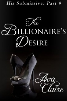 The Billionaire's Desire - Ava Claire