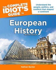 The Complete Idiot's Guide to European History, 2e - Nathan Barber