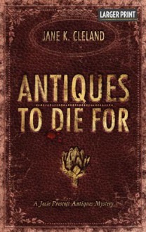 Antiques to Die For (Josie Prescott, #3) - Jane K. Cleland