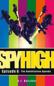 The Annihilation Agenda (Spy High) - A.J. Butcher