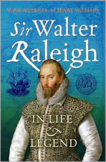 Sir Walter Raleigh: In Life and Legend - Mark Nicholls, Penry Williams