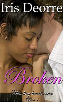 Broken (Mending Hearts Book 1) - Iris Deorre