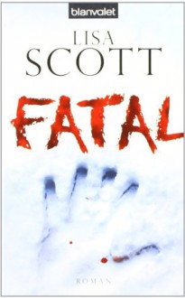 Fatal - Lisa Scott, Anne Spielmann, Herbert Fell