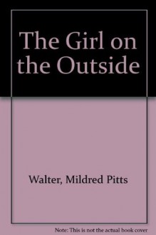 The Girl on the Outside - Mildred Pitts Walter