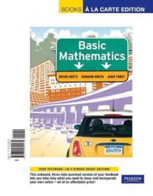 Basic Mathematics, Books a la Carte Edition - Brian F. Goetz, Graham F. Smith, John Tobey