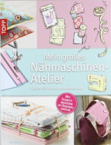 Mein großes Nähmaschinen-Atelier: Schritt für Schritt zum Meisterstück - Jane Bolsover