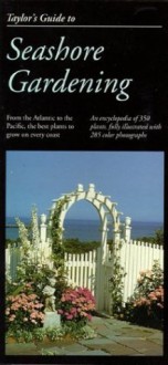 Taylor's Guide to Seashore Gardening: From the Atlantic to the Pacific, the Best Plants to Grow on Every Coast (Taylor's Gardening Guides) - Frances Tenenbaum