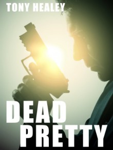 Dead Pretty (Colby Jones #1) - Tony Healey, Laurie Laliberte