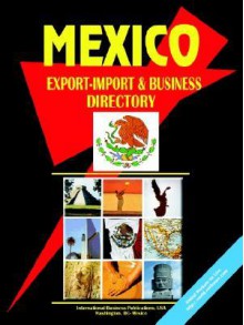 Mexico Export-Import and Business Directory - USA International Business Publications, USA International Business Publications