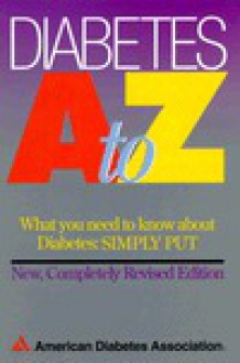 Diabetes A to Z: What You Need to Know about Diabetes: Simply Put - American Dietetic Association, American Diabetes Association Staf