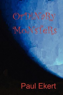 Ordinary Monsters - Paul Ekert