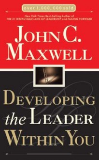 Developing the Leader Within You - John C. Maxwell