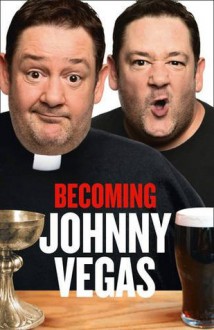 Becoming Johnny Vegas - Johnny Vegas