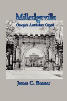 Milledgeville: Georgia's Antebellum Capital - James Bonner