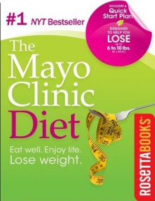 The Mayo Clinic Diet: Eat Well, Enjoy Life, Lose Weight - Mayo Clinic