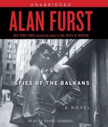 Spies of the Balkans - Alan Furst, Daniel Gerroll