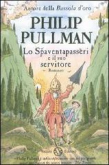 Lo spaventapasseri e il suo servitore - Philip Pullman, Peter Bailey, Gloria Pastorino