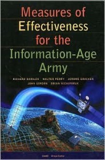 Measures of Effectiveness for the Information-Age Army - Richard Darilek, Brian Nichiporuk, Jerome Bracken, John Gordon IV, Walter L. Perry