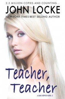 Teacher, Teacher (a Dani Ripper Novel) - John Locke