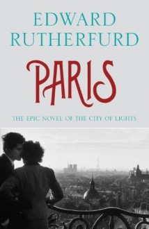 Paris: the Epic Novel of the City of Lights - Edward Rutherfurd