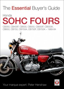 Honda SOHC Fours: CB350, CB400F, CB500, CB550, CB550F, CB550K, CB650, CB750, CB750A, CB750F, CB750K - 1969-84 - Peter Henshaw