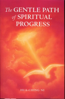 Gentle Path of Spiritual Progress, The - Hua-Ching Ni, Hua-Ching Ni