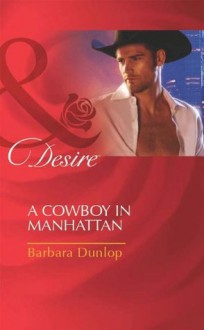 A Cowboy in Manhattan (Mills & Boon Desire) (Colorado Cattle Barons - Book 2) - Barbara Dunlop