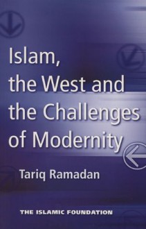 Islam, the West and the Challenges of Modernity - Tariq Ramadan