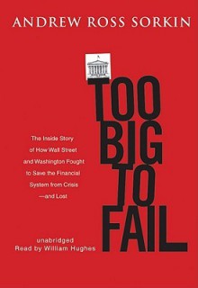 Too Big to Fail (Audio) - Andrew Ross Sorkin, William Hughes