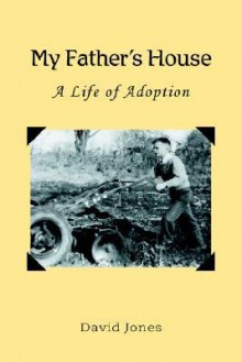 My Father's House: A Life of Adoption - David Jones