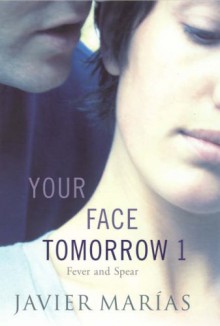 Your Face Tomorrow 1: Fever and Spear - Javier Marías, Margaret Jull Costa