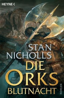 Die Orks - Blutnacht: Die Ork-Trilogie 2 - Roman (German Edition) - Stan Nicholls, Jürgen Langowski