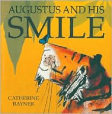 Augustus and His Smile - Catherine Rayner