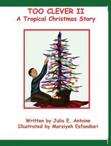 Too Clever II - A Tropical Christmas Story - Dr. Julia E. Antoine