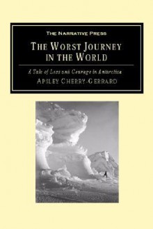 The Worst Journey in the World - Apsley Cherry-Garrard