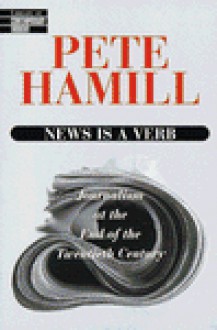 News Is a Verb: Journalism at the End of the Twentieth Century (Library of Contemporary Thought (Los Angeles, Calif.).) - Pete Hamill, Dan Lauria