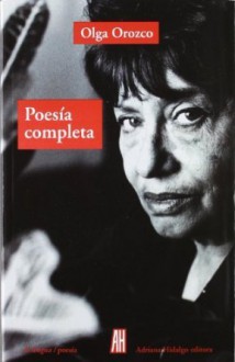 Poesía completa - Olga Orozco