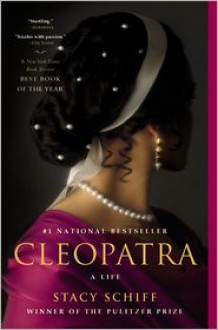 Cleopatra: A Life - Stacy Schiff