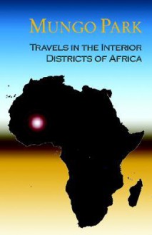 Travels In The Interior Districts Of Africa - Mungo Park