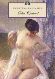 Zwierzenia Fanny Hill - John Cleland