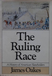 The Ruling race : a history of American slaveholders - James Oakes