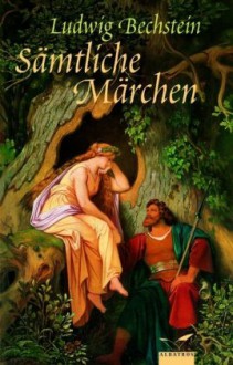 Sämtliche Märchen - Ludwig Bechstein, Ludwig Richter